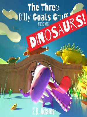 cover image of The Three Billy Goats Gruff Retold With Dinosaurs!